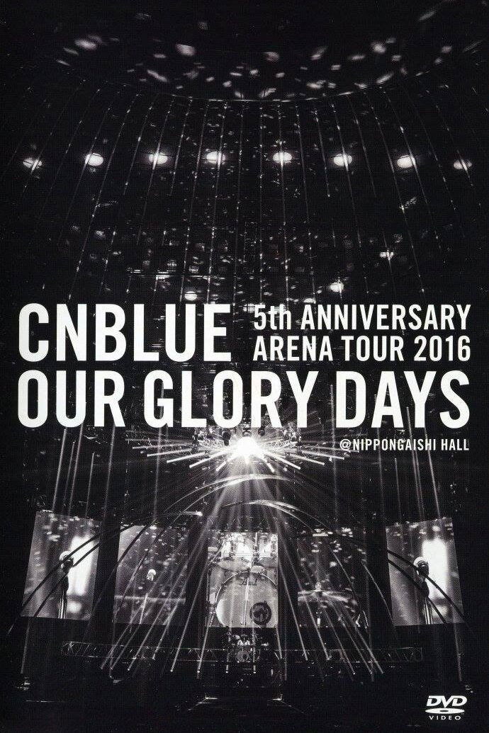 CNBLUE 5th ANNIVERSARY ARENA TOUR 2016 Our Glory Days